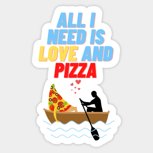 All i Need is Love and Pizza, sticker, t-shirt Sticker